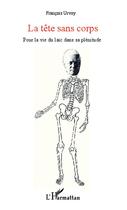 Couverture du livre « La tête sans corps ; pour la vie du laic dans sa plénitude » de Francois Urvoy aux éditions Editions L'harmattan
