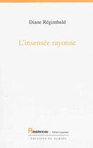 Couverture du livre « L'Insensee Rayonne » de Diane Regimbald aux éditions L'arbre A Paroles