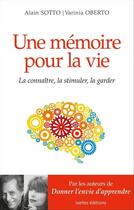 Couverture du livre « Une mémoire pour la vie ; la connaître, la stimuler, la garder » de Alain Sotto et Varinia Oberto aux éditions Ixelles Editions
