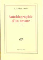 Couverture du livre « Autobiographie d'un amour » de Alexandre Jardin aux éditions Gallimard