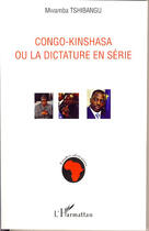 Couverture du livre « Congo-kinshsa ou la dictature en série » de Mwamba Tshibangu aux éditions L'harmattan