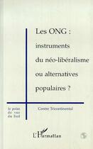 Couverture du livre « Les Ong: Instruments du Néo-Libéralisme ou Alternatives Populaires ? » de  aux éditions Editions L'harmattan