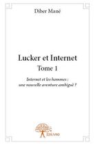 Couverture du livre « Lucker et internet t.1 ; internet et les hommes : une nouvelle aventure ambiguë ? » de Diber Mane aux éditions Edilivre