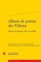 Couverture du livre « Album de poésies des Villeroy ; manuscrit français 1663 de la BNF » de Anonyme aux éditions Classiques Garnier