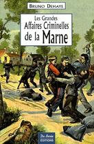 Couverture du livre « Les grandes affaires criminelles de la Marne » de Dehaye B aux éditions De Boree