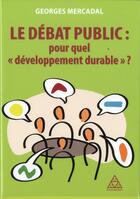 Couverture du livre « Le débat public ; pour quel développement durable ? » de Georges Mercadal aux éditions Presses Ecole Nationale Ponts Chaussees