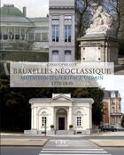 Couverture du livre « Bruxelles néoclassique ; mutation d'un espace urbain (1775-1840) » de Christophe Loir aux éditions Cfc