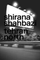 Couverture du livre « Tehran north » de Shirana Shahbazi aux éditions Jrp / Ringier