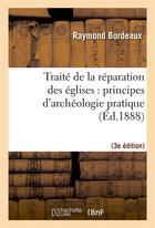 Couverture du livre « Traite de la reparation des eglises : principes d'archeologie pratique (3eme ed.) » de Bordeaux Raymond aux éditions Hachette Bnf