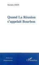 Couverture du livre « Quand la réunion s'appelait Bourbon » de Michele Dion aux éditions L'harmattan