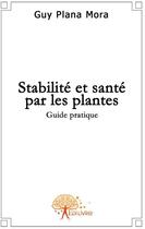 Couverture du livre « Stabilité et santé par les plantes » de Guy Plana Mora aux éditions Edilivre