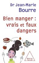 Couverture du livre « Bien manger ; vrais et faux dangers » de Jean-Marie Bourre aux éditions Odile Jacob