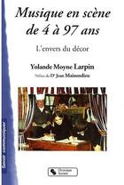 Couverture du livre « Musique en scène de 4 à 97 ans ; l'envers du décor » de Yolande Moyne-Larpin aux éditions Chronique Sociale