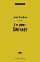 Couverture du livre « Le pere sauvage » de Herve Bouchard aux éditions Le Quartanier
