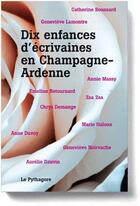 Couverture du livre « Dix enfances d'écrivaines en Champagne-Ardenne » de  aux éditions Le Pythagore