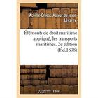 Couverture du livre « Éléments de droit maritime appliqué, les transports maritimes. 2e édition » de Levarey A-E. aux éditions Hachette Bnf