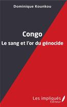 Couverture du livre « Congo, le sang et l'or du génocide » de Dominique Kounkou aux éditions L'harmattan