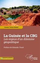 Couverture du livre « La Guinée et la CBG : les enjeux d'un dilemme géopolitique » de Oumar Totiya Barry aux éditions L'harmattan