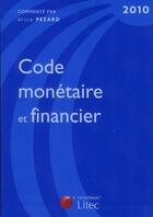 Couverture du livre « Code monétaire et financier (édition 2010) » de Alice Pezard aux éditions Lexisnexis
