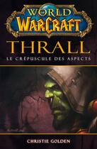 Couverture du livre « World of warcraft ; Thrall ; le crépuscule des aspects » de Christie Golden aux éditions Panini