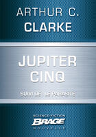 Couverture du livre « Jupiter Cinq ; le parasite » de Arthur C. Clarke aux éditions Brage