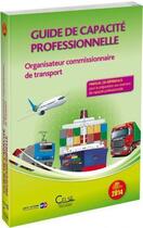 Couverture du livre « Guide de capacité professionnelle ; organisateur commissionnaire de transport (édition 2014) » de  aux éditions Celse