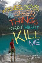 Couverture du livre « Wolves, Boys, and Other Things That Might Kill Me » de Chandler Kristen aux éditions Penguin Group Us