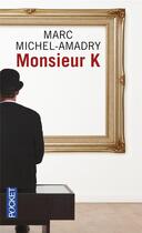 Couverture du livre « Monsieur K » de Marc Michel-Amadry aux éditions Pocket