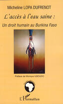 Couverture du livre « Accès à l'eau saine ; un droit humain au Burkina Faso » de Micheline Lopa Dufrenot aux éditions Editions L'harmattan
