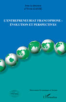 Couverture du livre « L'entrepreneuriat francophone : évolution et perspectives » de Yvon Gasse aux éditions Editions L'harmattan