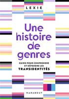 Couverture du livre « Une histoire de genres ; guide pour comprendre et défendre les transidentités » de Lexie. aux éditions Marabout