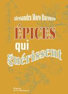 Couverture du livre « Épices qui guérissent » de Alessandra Moro Buronzo aux éditions La Martiniere