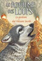 Couverture du livre « Le royaume des loups Tome 3 : le gardien des volcans sacrés » de Kathryn Lasky aux éditions 12-21