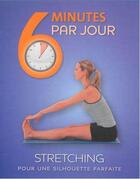 Couverture du livre « 6 MINUTES PAR JOUR ; stretching » de  aux éditions Parragon