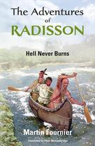 Couverture du livre « The Adventures of Radisson 1, Hell Never Burns » de Martin Fournier aux éditions Baraka Books