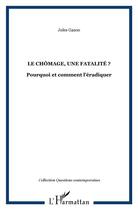 Couverture du livre « Le chômage, une fatalité ? ; pourquoi et comment l'éradiquer » de Jules Gazon aux éditions L'harmattan