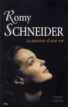 Couverture du livre « Romy Schneider, la passion d'une vie » de P Lenfant aux éditions City