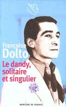 Couverture du livre « Le dandy, solitaire et singulier » de Francoise Dolto aux éditions Mercure De France
