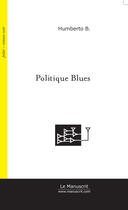 Couverture du livre « Politique Blues » de Umberto Bh aux éditions Le Manuscrit