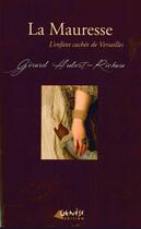 Couverture du livre « La Mauresse ; l'enfant cachée de Versailles » de Gérard Hubert-Richou aux éditions Genese