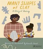 Couverture du livre « Many shapes of clay a story of healing » de Sneed Kanesha aux éditions Prestel