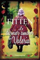 Couverture du livre « Le dernier amour de Valeria » de Marc Fitten aux éditions Flammarion