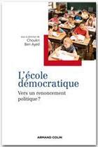 Couverture du livre « L'école démocratique, vers un renoncement politique ? » de Choukri Ben Ayed aux éditions Armand Colin