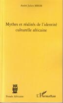 Couverture du livre « Mythes et realites de l'identite culturelle africaine » de Andre-Julien Mbem aux éditions Editions L'harmattan