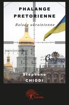 Couverture du livre « Phalange pretorienne ; balade ukrainienne » de Stephane Chiodi aux éditions Edilivre