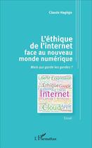 Couverture du livre « L'éthique de l'internet face au nouveau monde numérique ; mais qui garde les gardes ? » de Claude Hagége aux éditions L'harmattan
