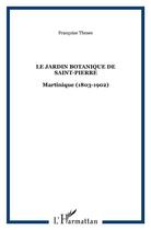 Couverture du livre « Le jardin botanique de Saint-Pierre : Martinique (1803-1902) » de Françoise Thésée aux éditions L'harmattan