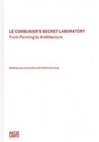 Couverture du livre « Le Corbusier's secret laboratory from painting to architecture » de Jean-Louis Cohen aux éditions Hatje Cantz
