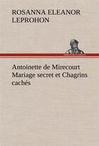 Couverture du livre « Antoinette de mirecourt mariage secret et chagrins caches » de Leprohon M ( E. aux éditions Tredition