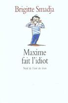 Couverture du livre « Maxime fait l'idiot » de Brigitte Smadja aux éditions Ecole Des Loisirs